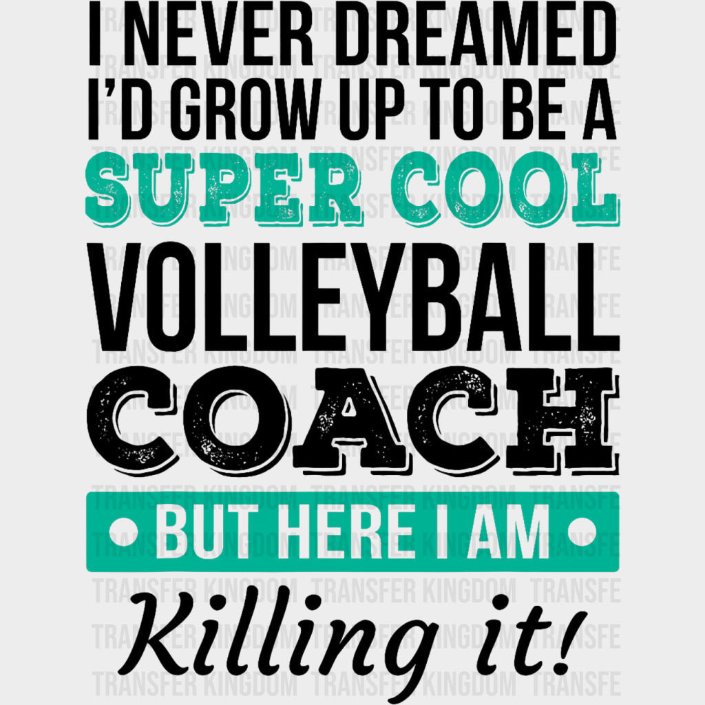 I Never Dreamed I'd Grow Up To Be A Volleyball Coach - Volleyball DTF Transfers transfer-kingdom Dark Color Design (See Imaging)