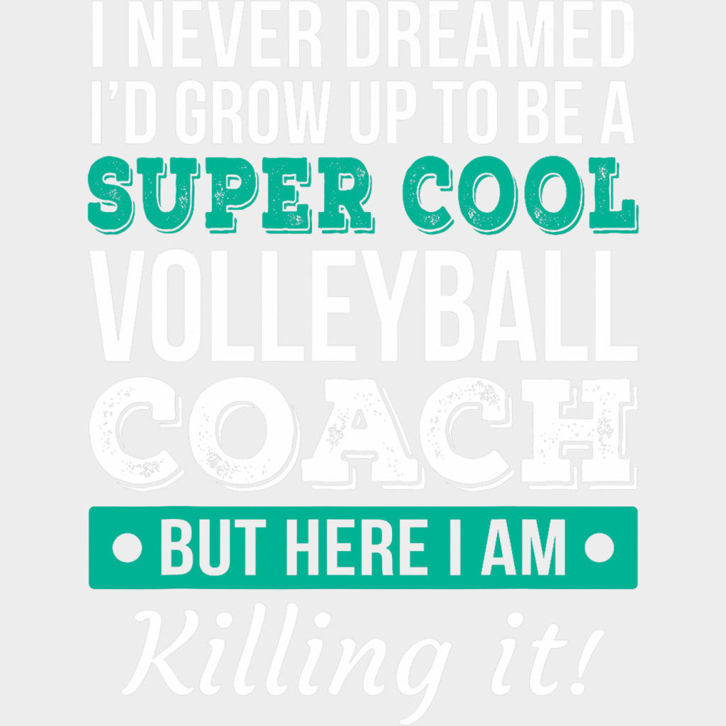 I Never Dreamed I'd Grow Up To Be A Volleyball Coach - Volleyball DTF Transfers transfer-kingdom Light Color Design (See Imaging)