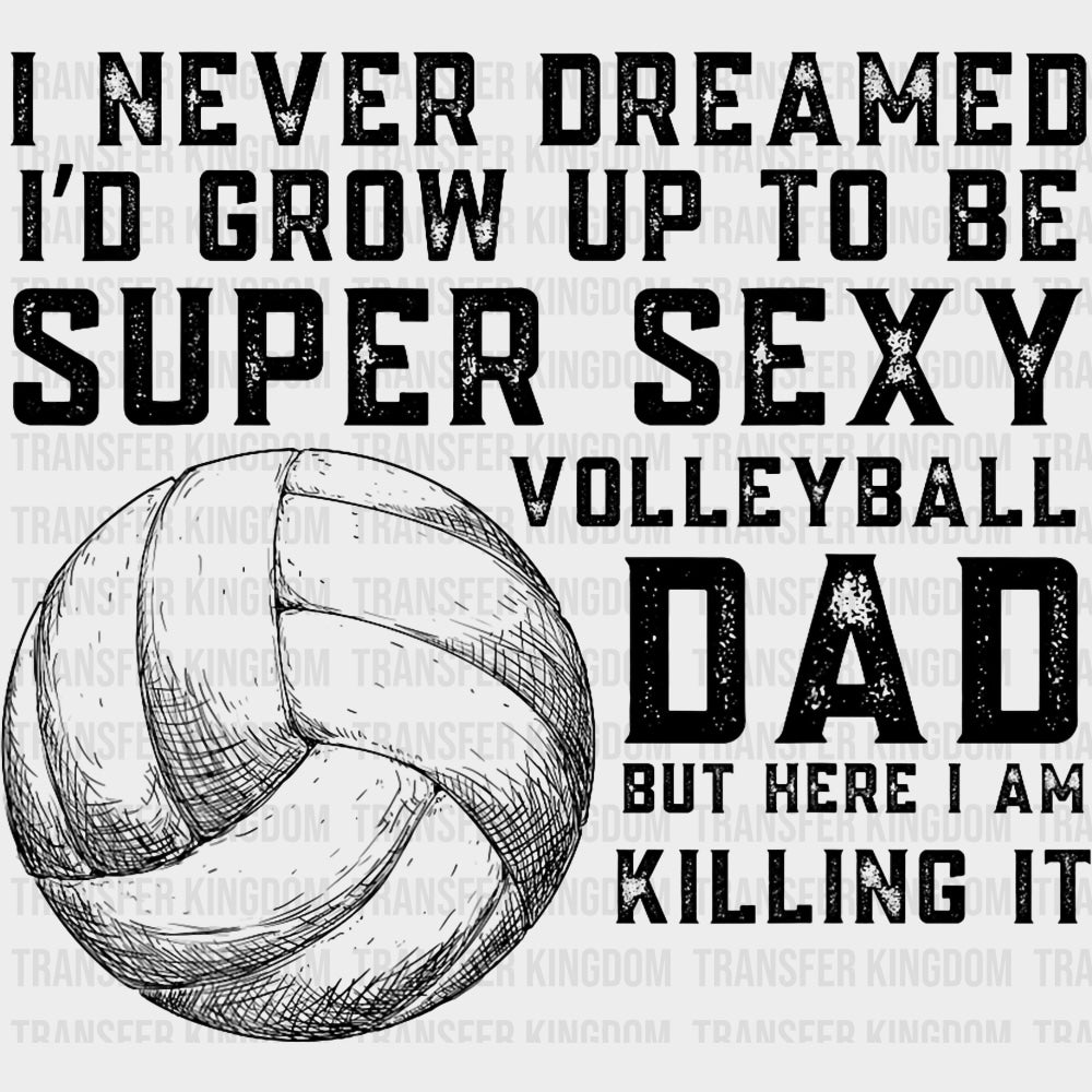 I Never Dreamed I'd Grow Up To Be Super Sexy - Volleyball DTF Transfers transfer-kingdom Dark Color Design (See Imaging)