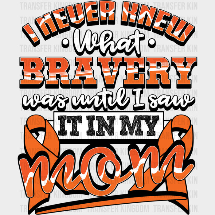 I Never Knew What Bravery Was, Until... - Leukemia DTF Transfers