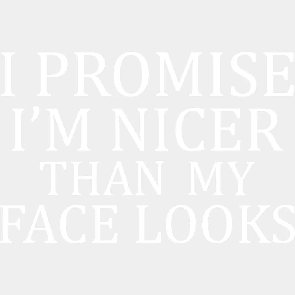 I Promise I’m Nicer Than My Face Looks - Funny Dtf Heat Transfer Unisex S & M (10’’) / Light