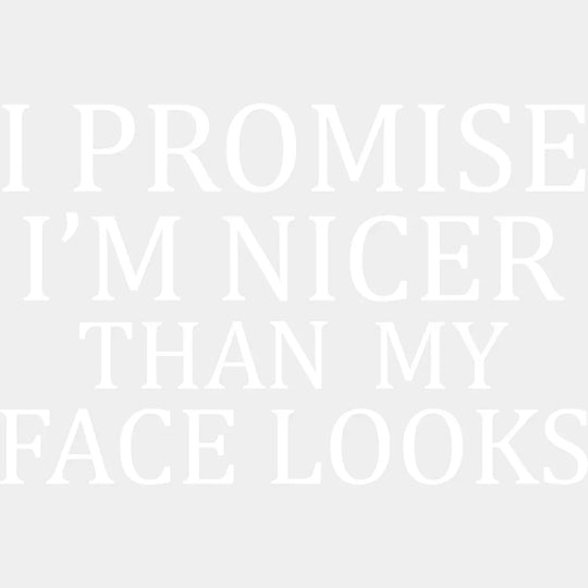 I Promise I’m Nicer Than My Face Looks - Funny Dtf Heat Transfer Unisex S & M (10’’) / Light
