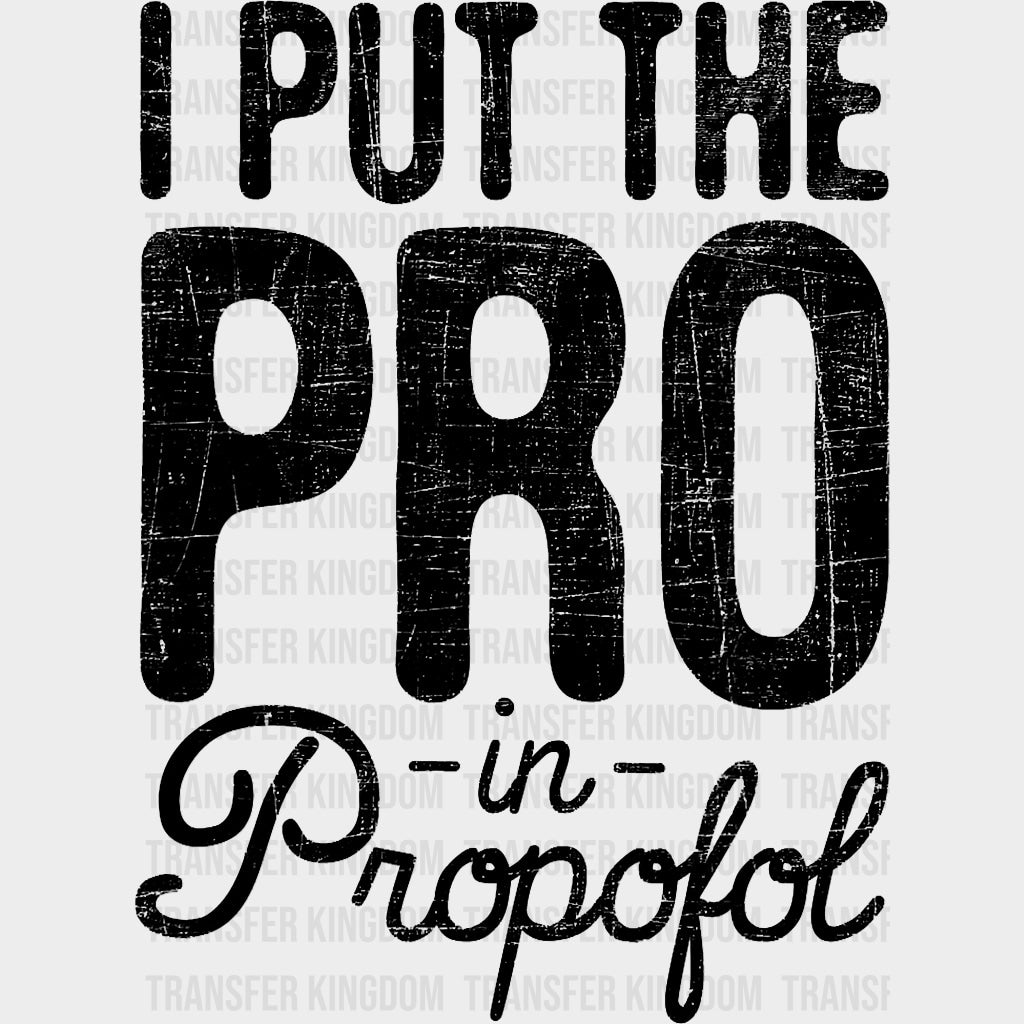 I Put The Pro In Propofol - CRNA Nurse DTF Transfers Adult Unisex - S & M (10’’) / Dark Color Design (See Imaging)