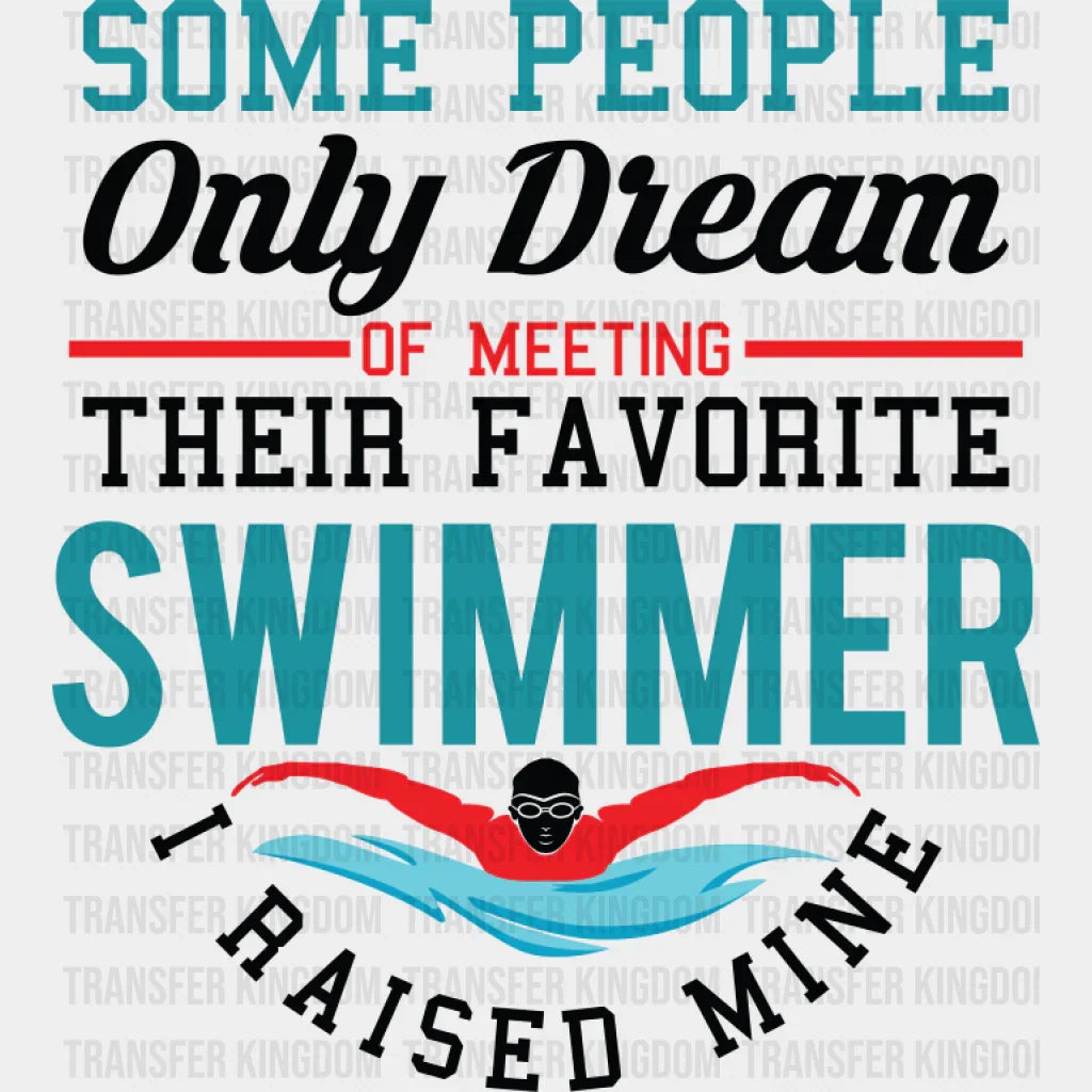 I Raised My Favorite Swimmer - Swimming DTF Transfer Adult Unisex - S & M (10’’) / Dark Color Design (See Imaging)