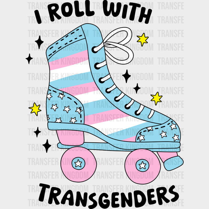 I Roll With Transgender - Transgender DTF Transfers