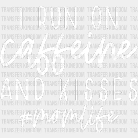 I Run On Caffeine And Kisses Mom Life - Working Mom - Funny Mom - Coffee Lover - Design - DTF heat transfer - Transfer Kingdom