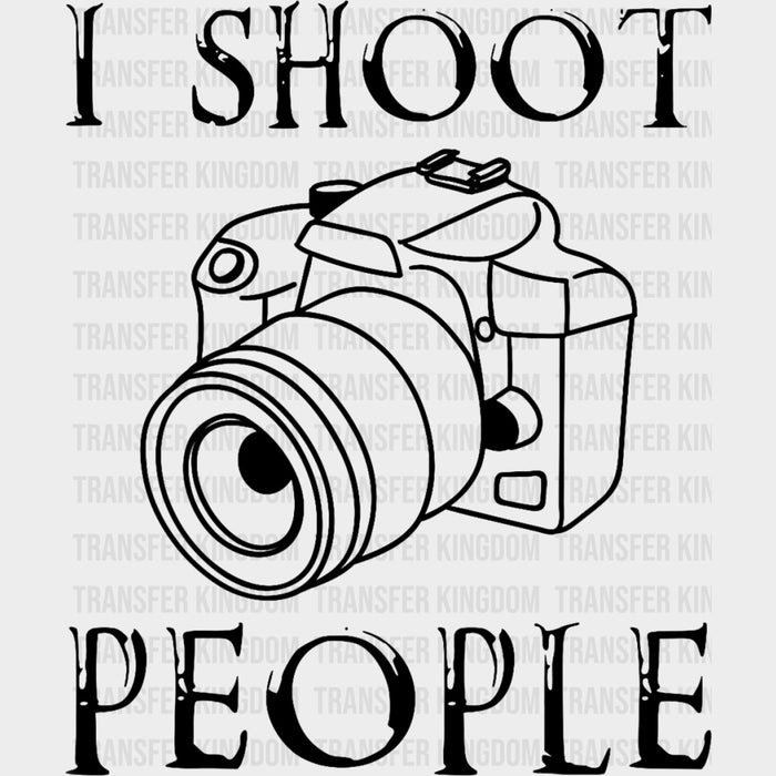 I Shoot People, DSLR Black & White - Photography DTF Transfers