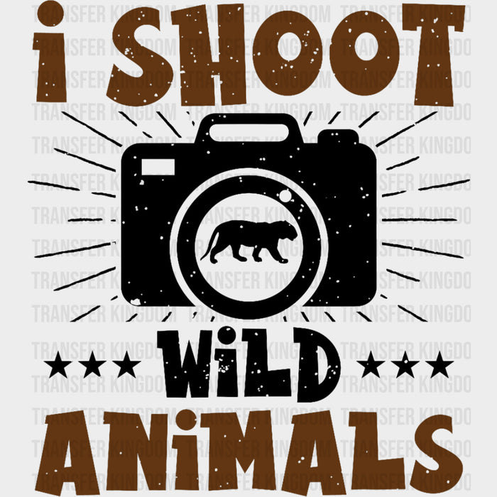 I Shoot Wild Animals - Photography DTF Transfers