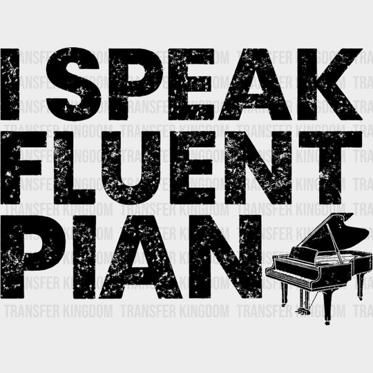 I Speak Fluent Piano - Music DTF Transfers transfer-kingdom Dark Color Design (See Imaging)