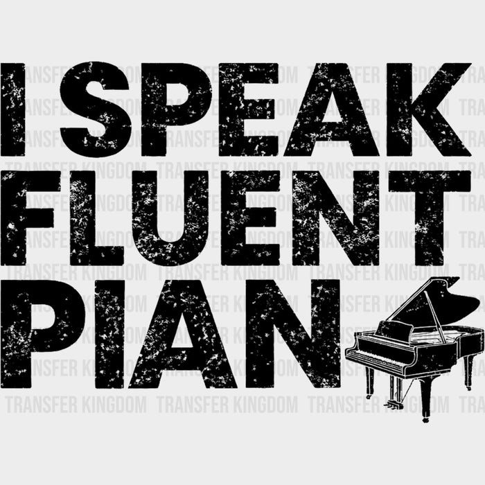 I Speak Fluent Piano - Music DTF Transfers