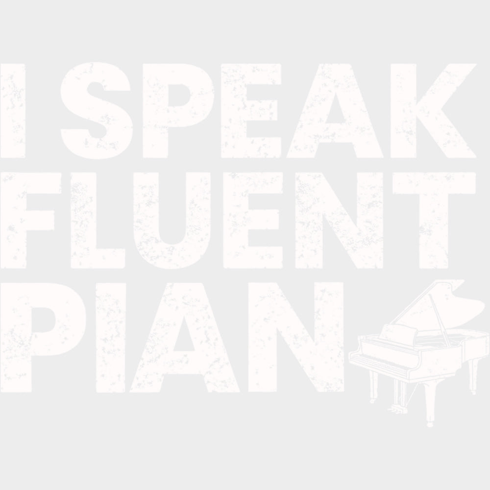 I Speak Fluent Piano - Music DTF Transfers transfer-kingdom Light Color Design (See Imaging)