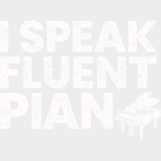 I Speak Fluent Piano - Music DTF Transfers transfer-kingdom Light Color Design (See Imaging)