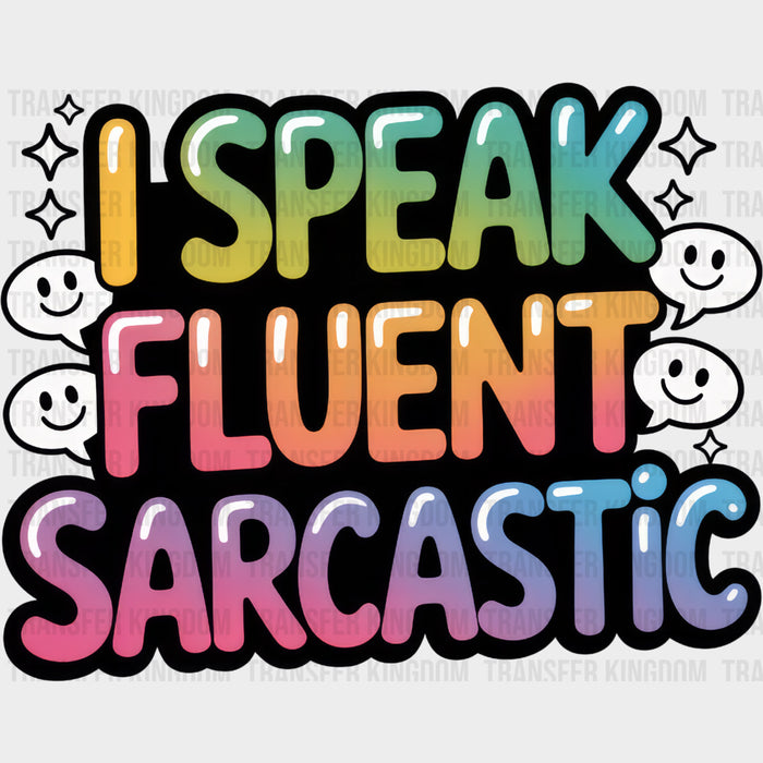I Speak Fluent Sarcastic - Funny DTF Transfers