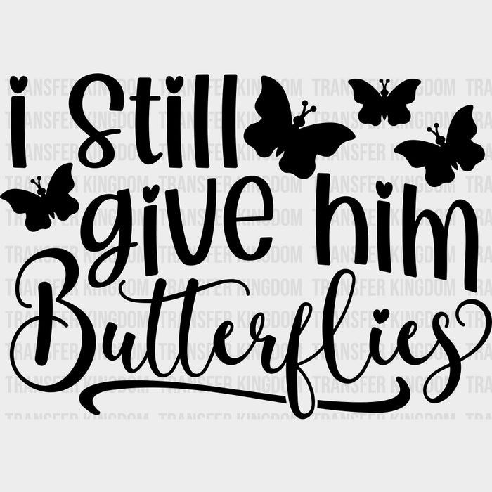 I Still Give Him Butterflies - Boyfriend-Girlfriend DTF Transfers