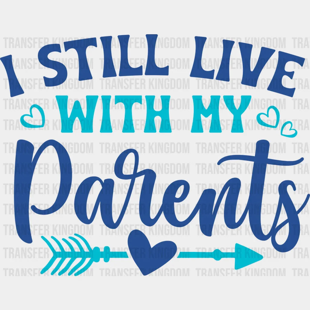 I Still Live With My Parents - Dtf Heat Transfer