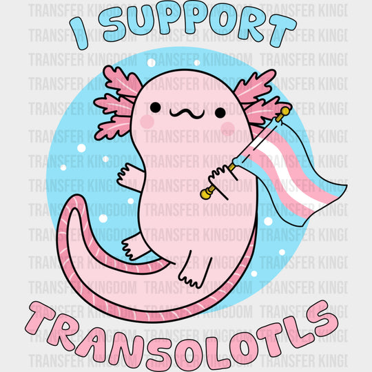 I Support Transolotls - Transgender DTF Transfers transfer-kingdom