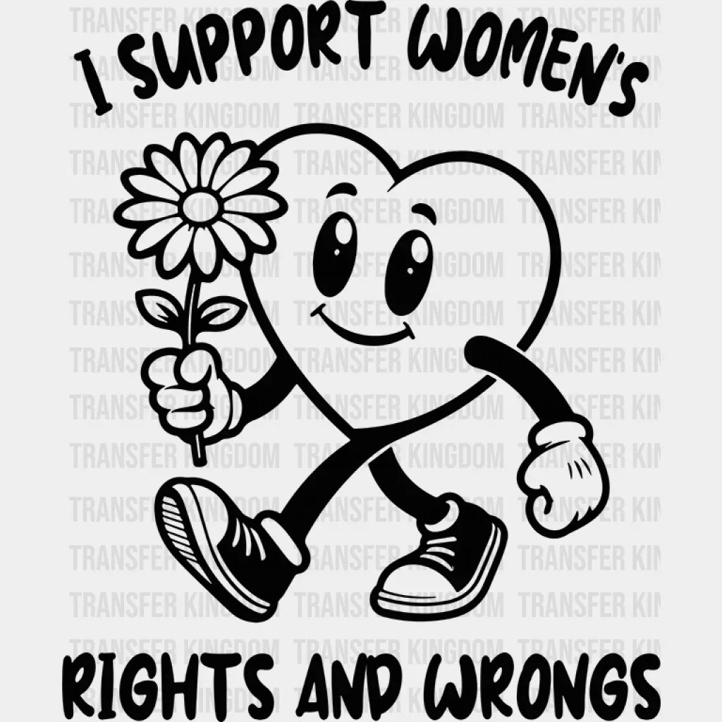 I Support Women’s Rights And Wrong - Women Empowerment Dtf Heat Transfer Unisex S & M (10’) /