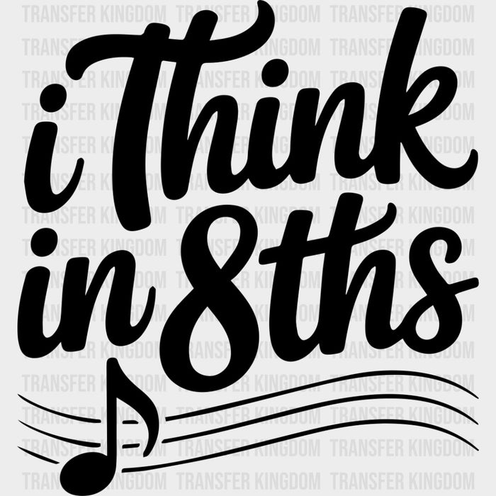 I Think In 8ths - Music DTF Transfers
