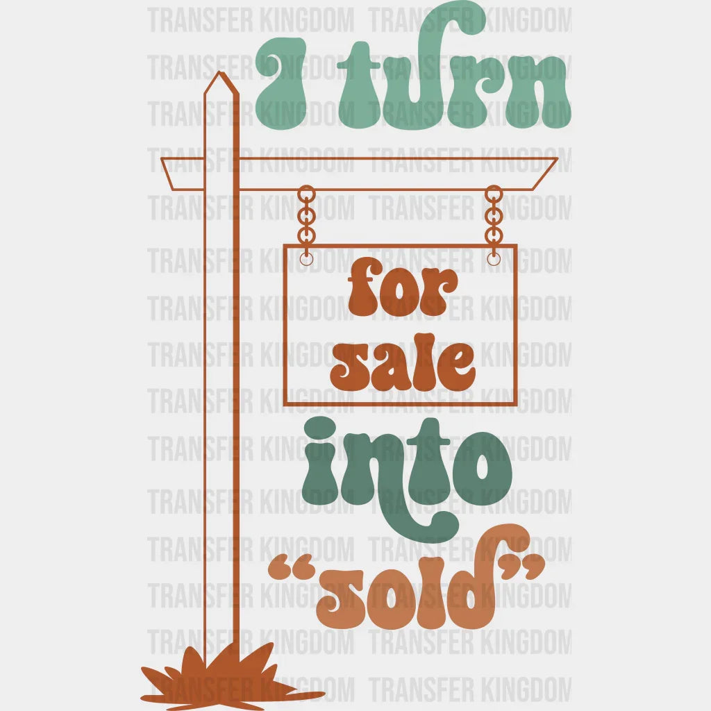 I Turn For Sale Into Sold Design - Realtor Dtf Heat Transfer