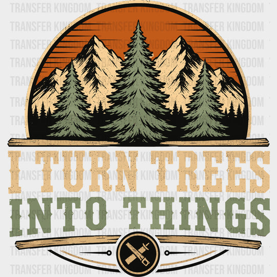 I Turn Trees Into Things Woods - Woodworking DTF Transfers - Adult Unisex - S & M (10’’) / Dark Color Design (See