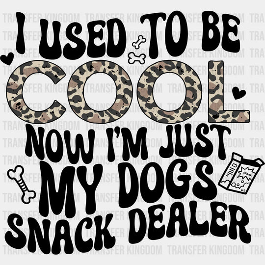 I Used To Be Cool Now I’m Just My Dogs Snack Dealer - Dogs DTF Transfer Adult Unisex - S & M (10’’) / Dark Color Design