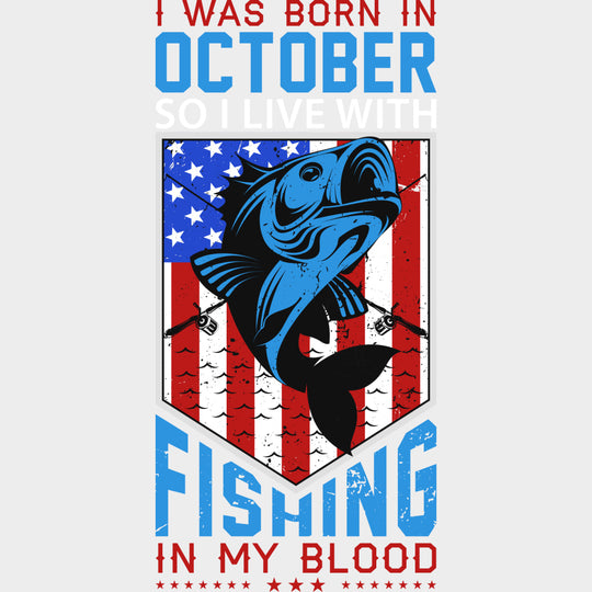 I Was Born In October So I Live With Fishing - Fishing DTF Transfers Adult Unisex - S & M (10’’) / Light Color Design