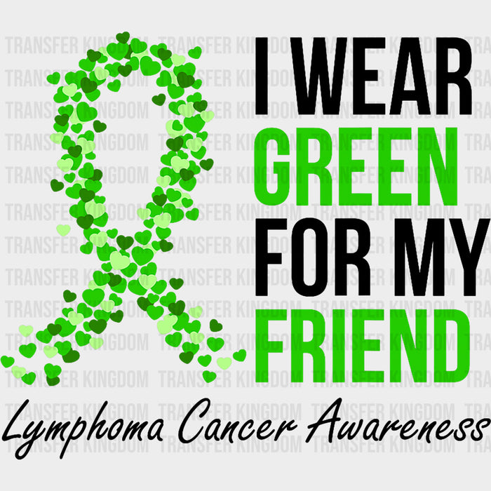 I Wear Green For My Friend - Lymphoma DTF Transfers