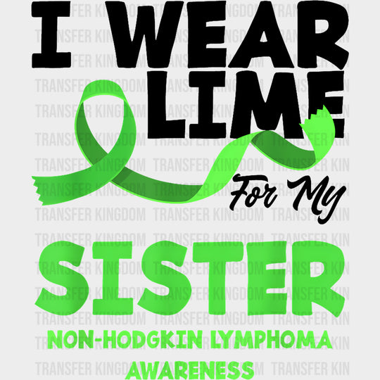 I Wear Lime For My Sister - Lymphoma DTF Transfers Adult Unisex - S & M (10’’) / Dark Color Design (See Imaging)