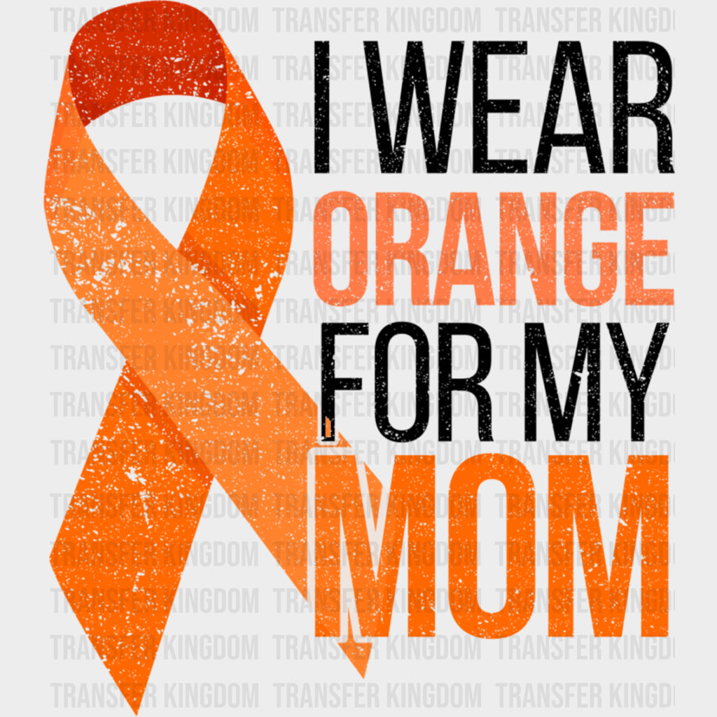 I Wear Orange For My Mom - Leukemia DTF Transfers Adult Unisex - S & M (10’’) / Dark Color Design (See Imaging)