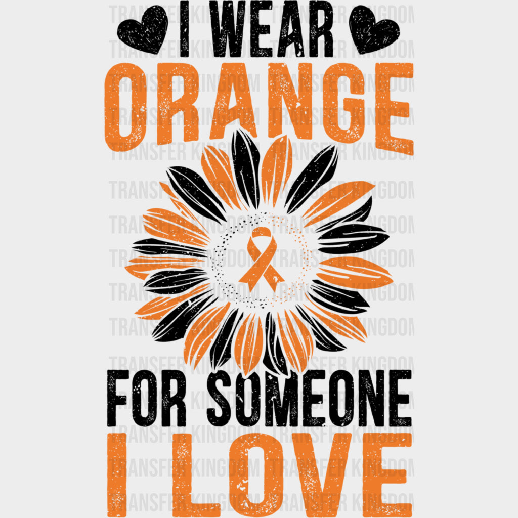 I Wear Orange For Someone I Love - Leukemia DTF Transfers Adult Unisex - S & M (10’’) / Dark Color Design (See Imaging)