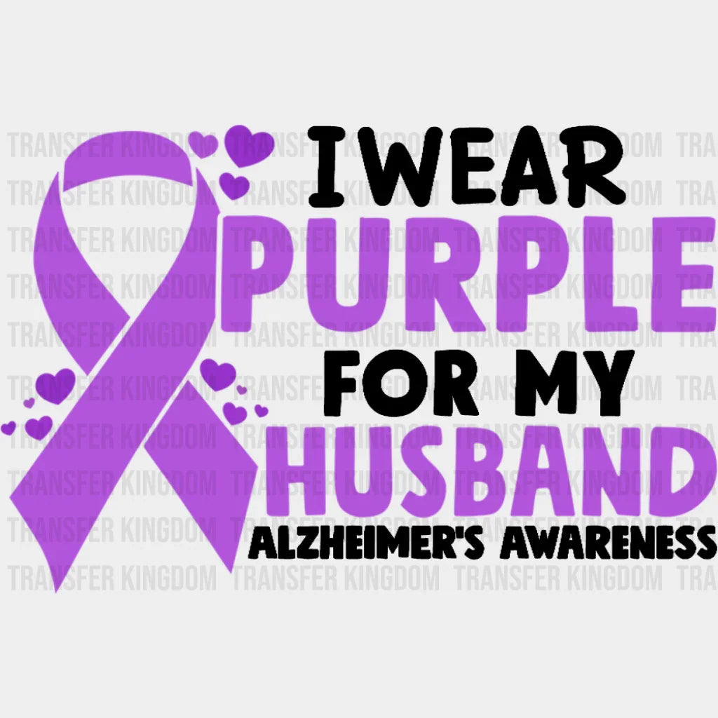 I Wear Purple For My Husband - Alzheimer’s Awareness DTF Transfer Adult Unisex - S & M (10’’) / Dark Color Design (See