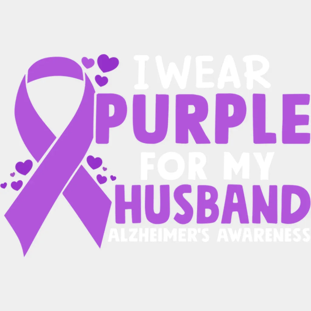 I Wear Purple For My Husband - Alzheimer’s Awareness DTF Transfer Adult Unisex - S & M (10’’) / Light Color Design (See