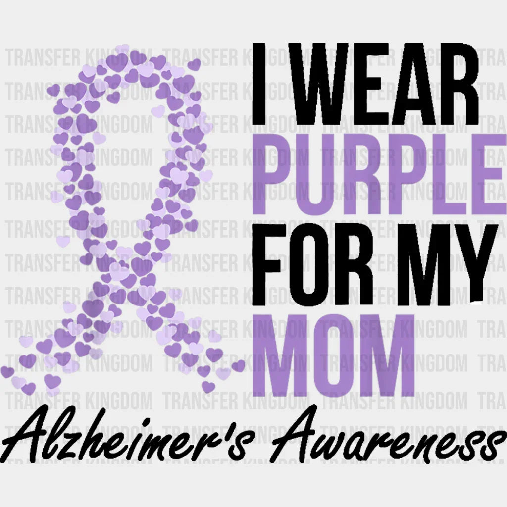 I Wear Purple For My Mom - Alzheimer’s Awareness DTF Transfer Adult Unisex - S & M (10’’) / Dark Color Design (See