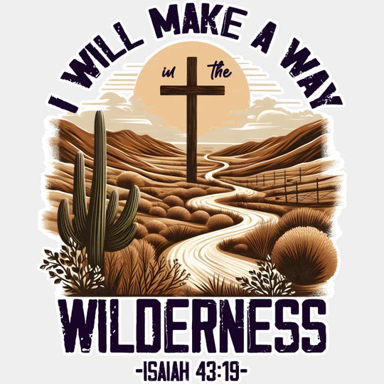 I Will Make A Way In The Wilderness - Christianity DTF Transfer Adult Unisex - S & M (10’’) / Light Color Design (See