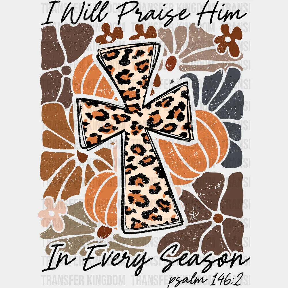 I Will Praise Him In Every Season - Fall DTF Transfer Adult – S & M (10’’) / Dark Color Design (See Imaging)