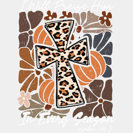 I Will Praise Him In Every Season - Fall DTF Transfer Adult – S & M (10’’) / Light Color Design (See Imaging)