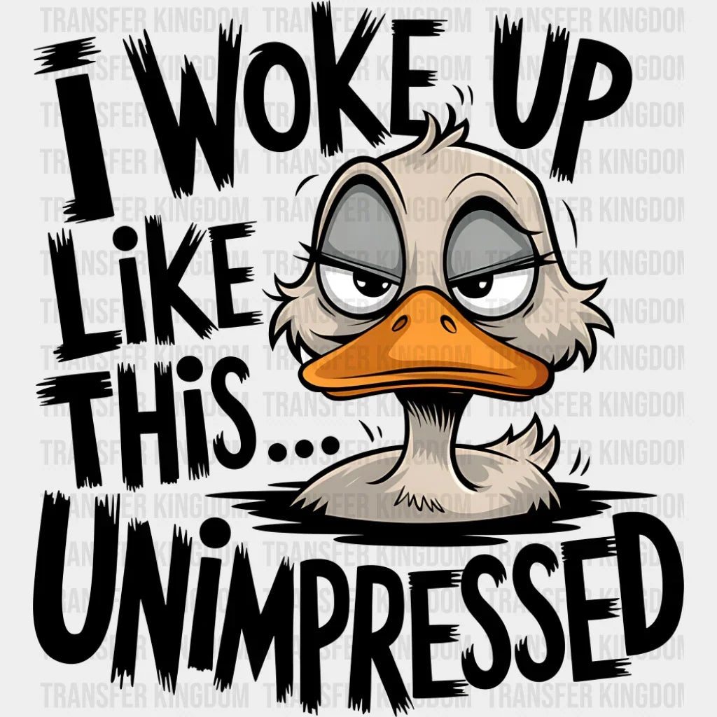 I Woke Up Like This Unimpressed - Funny DTF Transfer Adult Unisex - S & M (10’’) / Dark Color Design (See Imaging)