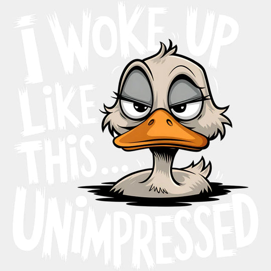 I Woke Up Like This Unimpressed - Funny DTF Transfer Adult Unisex - S & M (10’’) / Light Color Design (See Imaging)