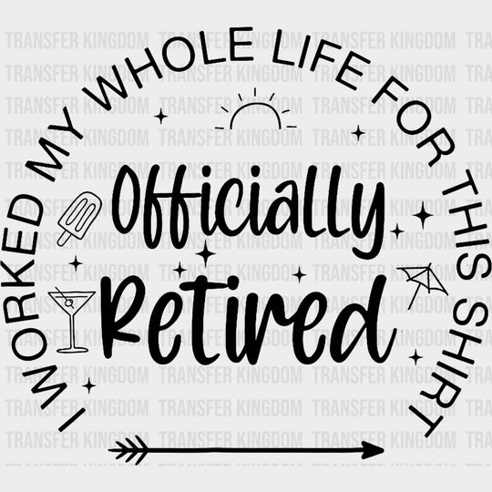 I Worked My Whole Life For This Shirt, B&W - Retirement DTF Transfers transfer-kingdom Dark Color Design (See Imaging)