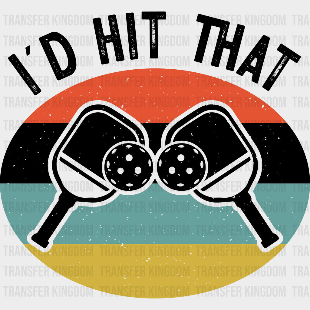 I’d Hit That - Pickleball DTF Transfers Adult Unisex - S & M (10’’) / Dark Color Design (See Imaging)