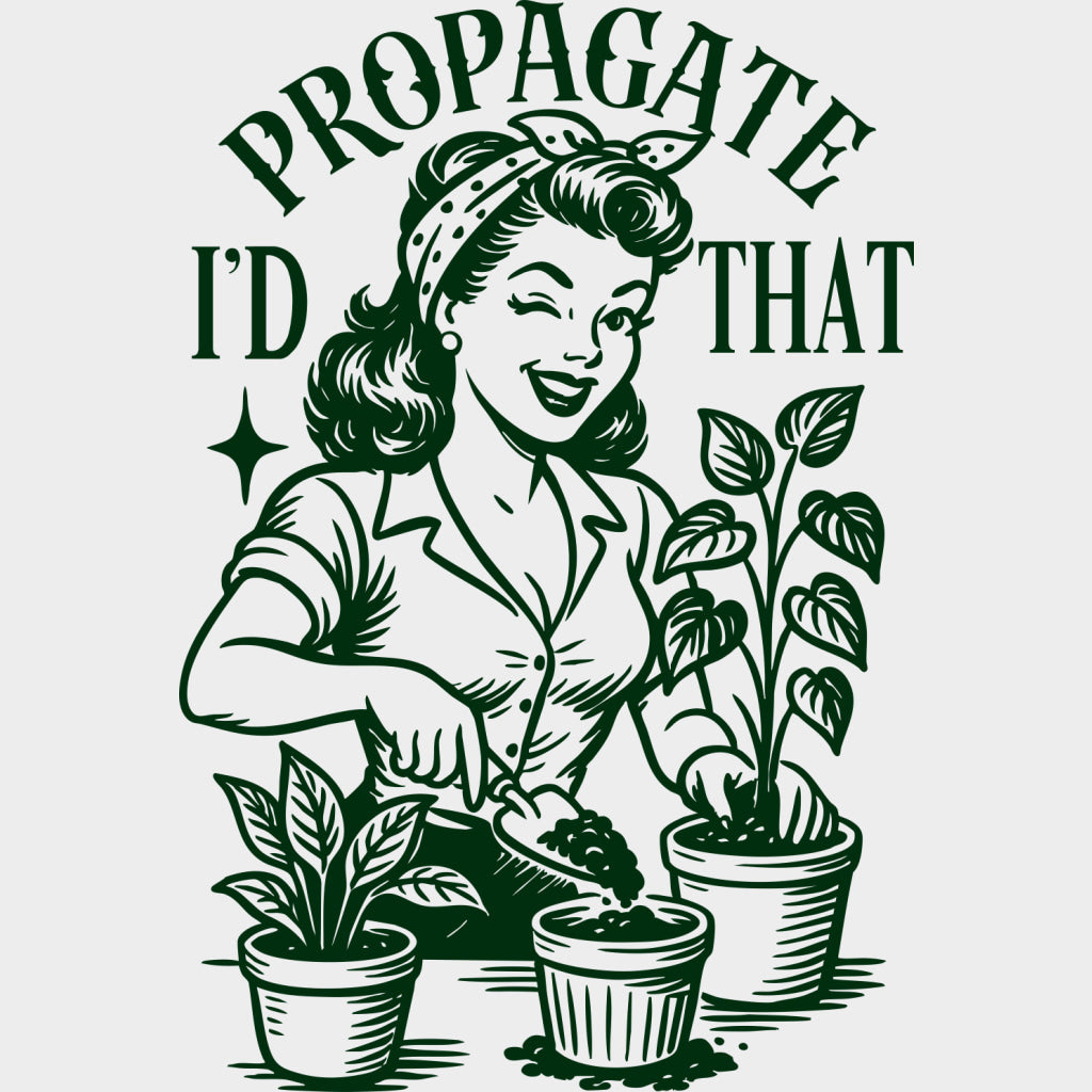 I'd Propagate That - Plants DTF Transfers transfer-kingdom Green Color Design (See Imaging)
