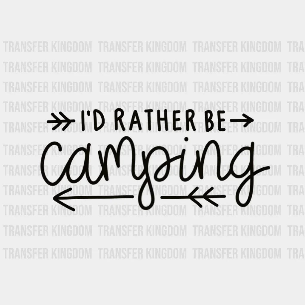 Id Rather Be Camping Design - Dtf Heat Transfer