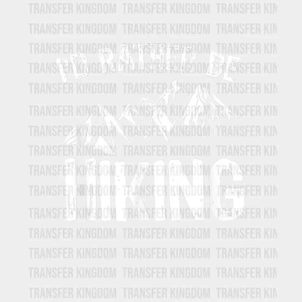 Id Rather Be Hiking Mountains Design - Dtf Heat Transfer