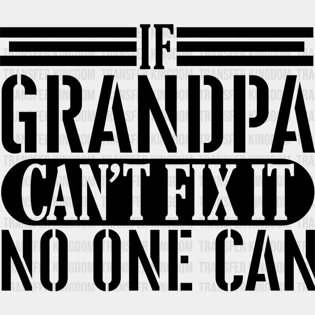 If Grandpa Can’t Fix It - Dtf Heat Transfer Unisex S & M (10’’) / Dark Color Design See Imaging