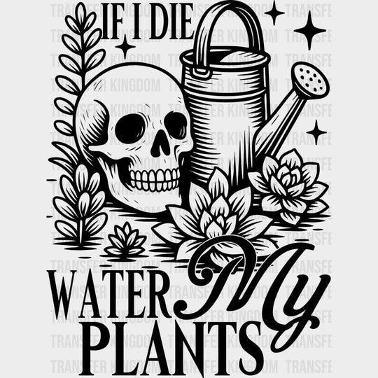 If I Die, Water My Plants - Plants DTF Transfers transfer-kingdom Dark Color Design (See Imaging)