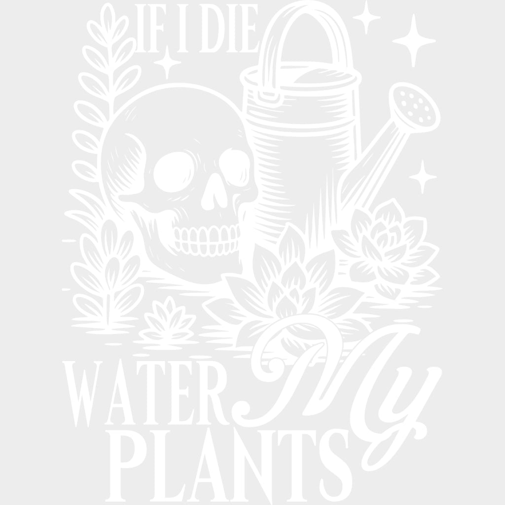 If I Die, Water My Plants - Plants DTF Transfers transfer-kingdom Light Color Design (See Imaging)