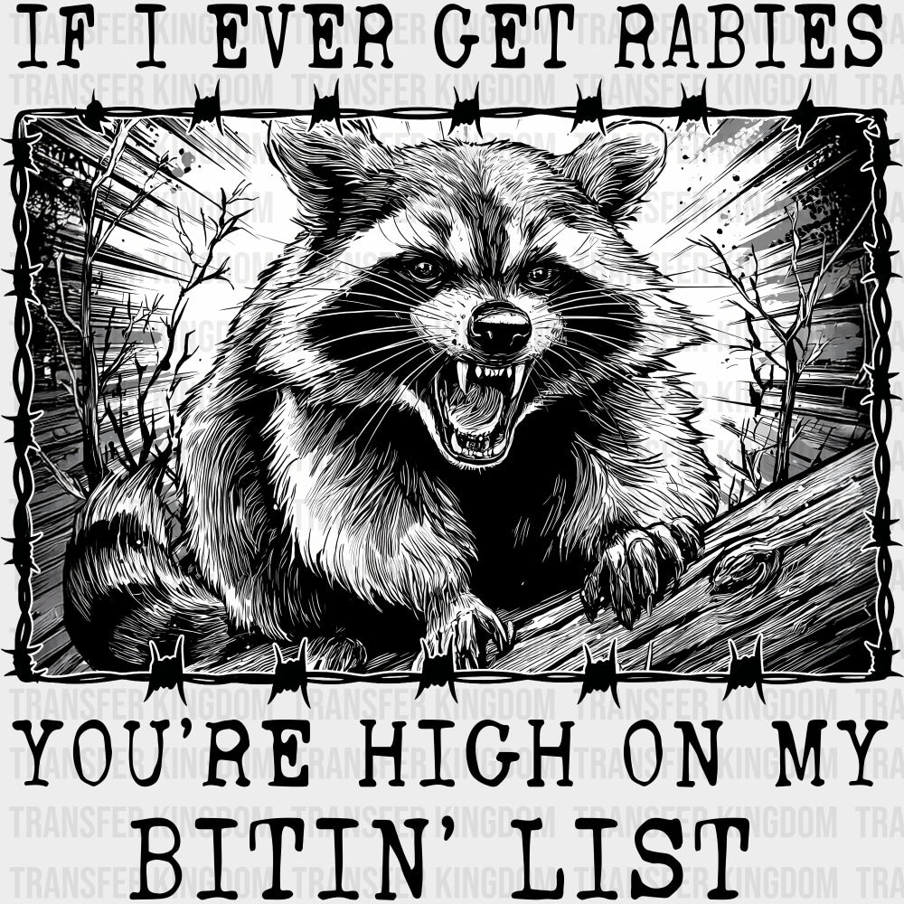 If I Ever Get Rabies You’re High On My Bitin’ List - Funny DTF Transfers Adult Unisex - S & M (10’’) / Dark Color