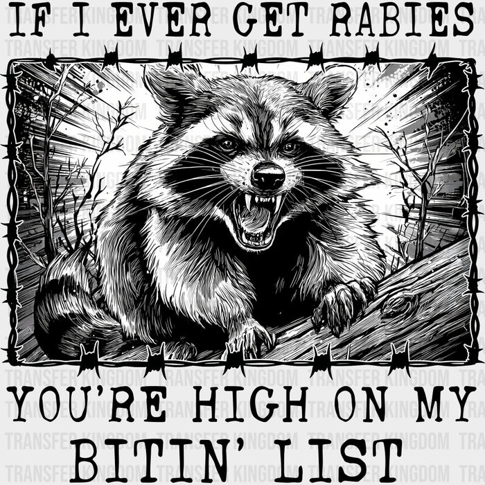 If I Ever Get Rabies, You're High On My Bitin' List - Funny DTF Transfers