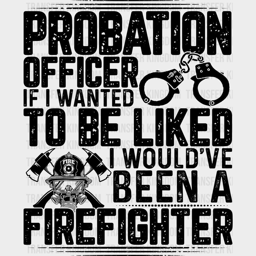 If I Wanted To Be Liked - Fire Department DTF Transfers Adult Unisex - S & M (10’’) / Dark Color Design (See Imaging)