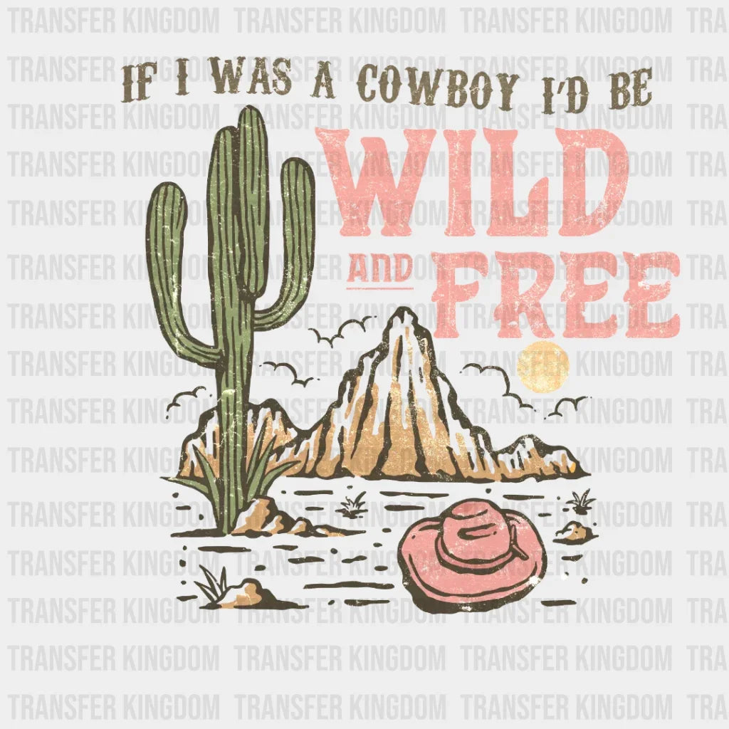 If I Was A Cowboy Id Be Wild And Free Design - Dtf Heat Transfer